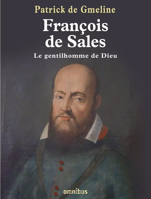 François de Sales, le gentilhomme de dieu - Patrick de Gmeline - Place des éditeurs