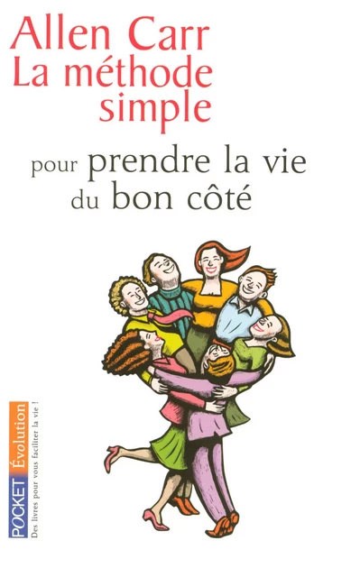 La méthode simple pour prendre la vie du bon côté - Allen CARR - Univers Poche