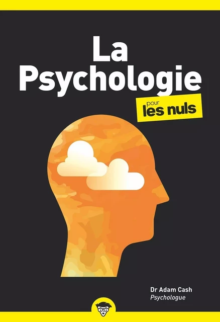 La psychologie pour les Nuls : Livre de développement personnel, Découvrir les principes de la psychologie, Retrouver la confiance en soi et penser différemment grâce à la psychologie moderne - Adam CASH - edi8