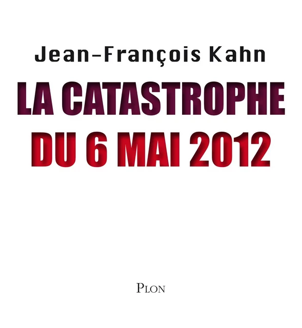 La catastrophe du 6 mai 2012 - Jean-François Kahn - Place des éditeurs