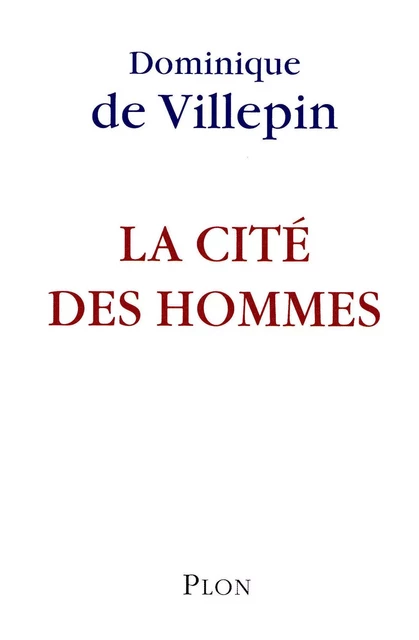 La cité des hommes - Dominique de VILLEPIN - Place des éditeurs