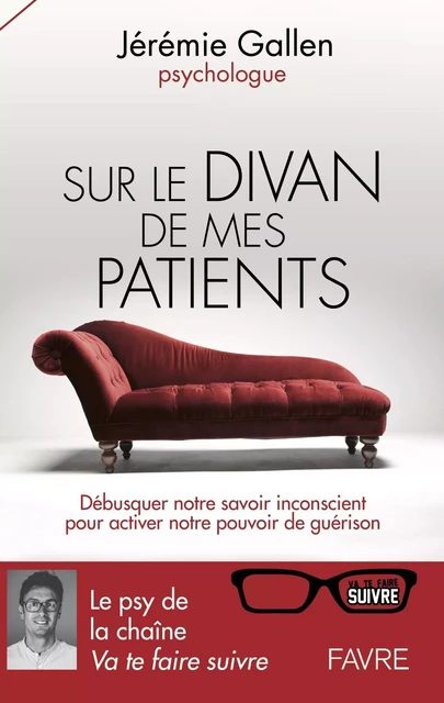 Sur le divan de mes patients - Débusquer notre savoir inconscient pour activer notre pouvoir de guér - Jérémie Gallen - Groupe Libella