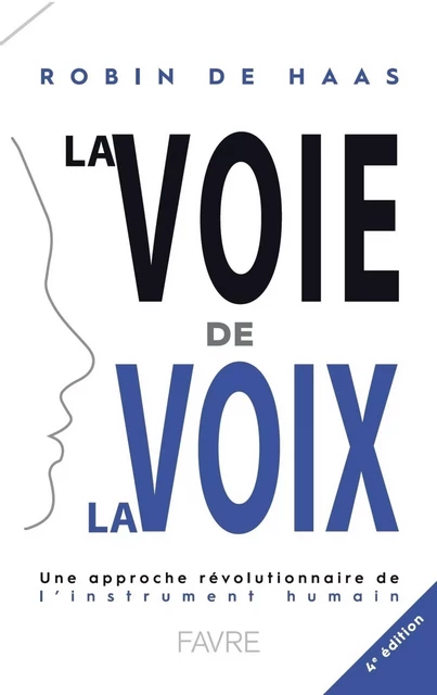 La voie de la voix 4ed - Une approche révolutionnaire de l'instrument humain - Robin de Haas - Groupe Libella