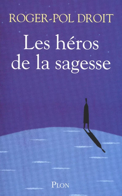 Les héros de la sagesse - Roger-Pol Droit - Place des éditeurs