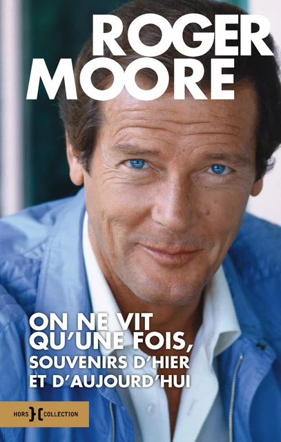 On ne vit qu'une fois, souvenirs d'hier et d'aujourd'hui - Roger MOORE - edi8