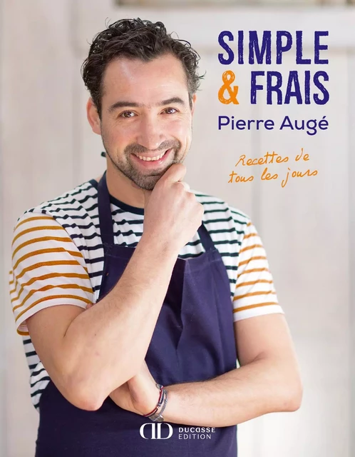 Simple & Frais, recettes de tous les jours - Pierre Augé - LEC communication (A.Ducasse)