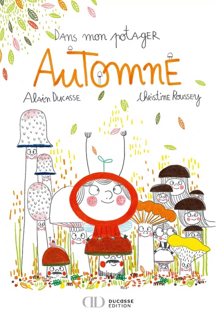 Dans mon potager Automne - Christine Roussey, Alain Ducasse - LEC communication (A.Ducasse)