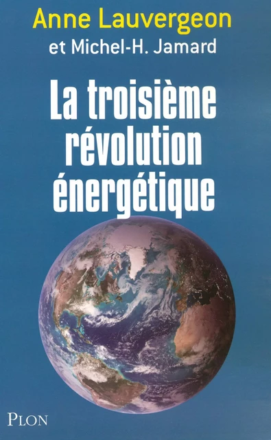 La troisième révolution énergétique - Anne Lauvergeon, Michel-H. Jamard - Place des éditeurs