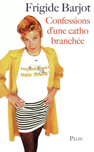 Confessions d'une catho branchée - Frigide Barjot - Place des éditeurs