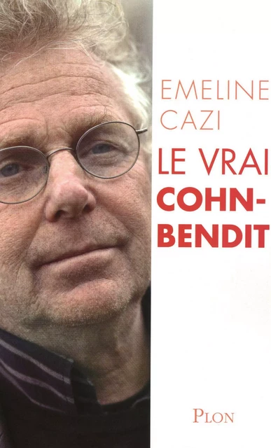 Le vrai Cohn Bendit - Emeline Cazi - Place des éditeurs