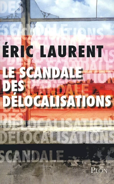 Le scandale des délocalisations - Éric Laurent - Place des éditeurs