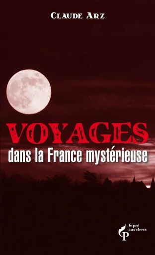 Voyages dans la France mystérieuse - Claude Arz - edi8