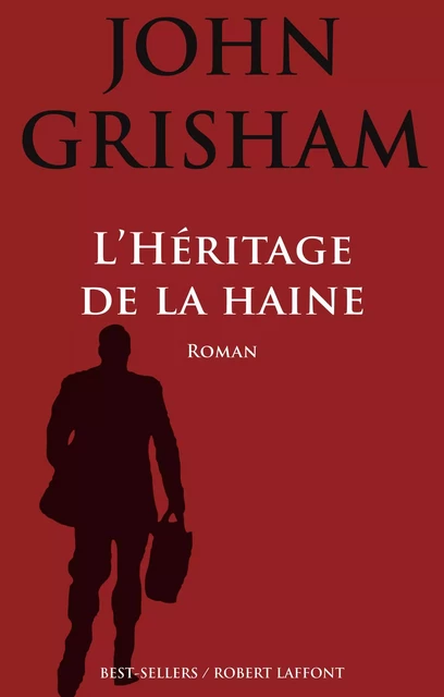 L'Héritage de la haine - John Grisham - Groupe Robert Laffont