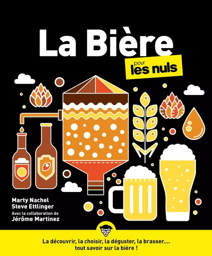 La bière pour les Nuls : Livre sur la bière, Guide complet et ludique pour découvrir la bière, Du choix de la bière à la fabrication et au brassage, Devenez un expert de la bière - Marty Nachel, Steve Ettlinger - edi8