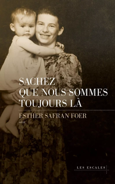 Sachez que nous sommes toujours là - Esther Safran Foer - edi8