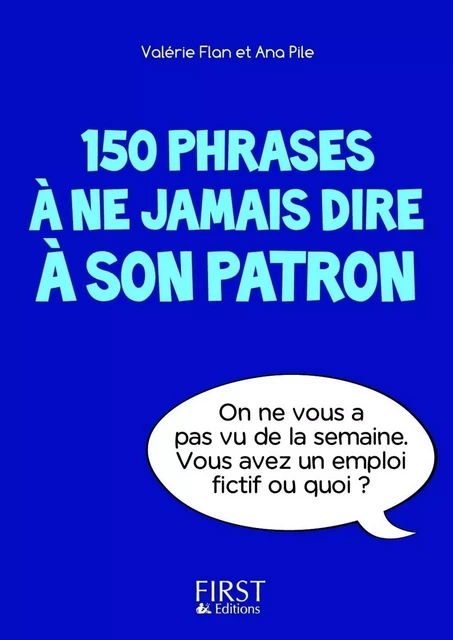 Petit livre de - 150 phrases à ne jamais dire à son patron - Ana PILE, Valérie FLAN - edi8