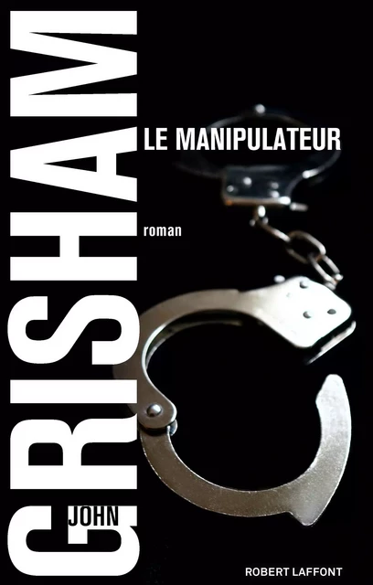 Le Manipulateur - John Grisham - Groupe Robert Laffont