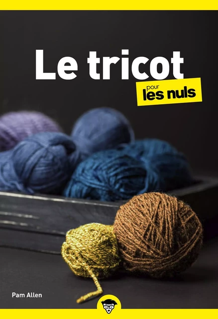 Le tricot pour les Nuls, Poche : Livre sur le tricot, Découvrir les bases du tricot, S'initier à un loisir créatif tendance grâce à ce livre de tricot illustré pour débutants - Pam Allen - edi8