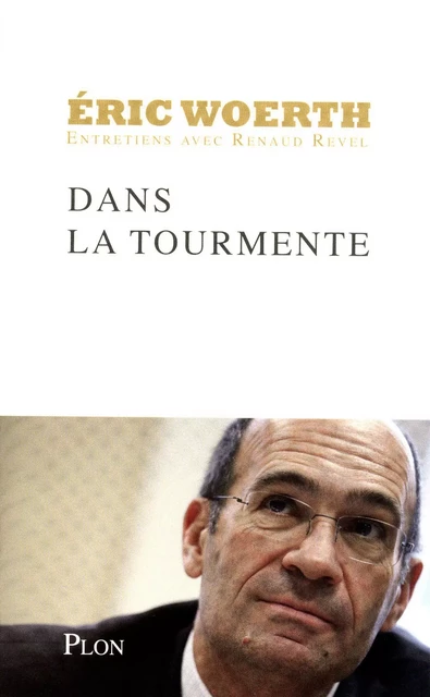 Dans la tourmente - Éric Woerth, Renaud Revel - Place des éditeurs