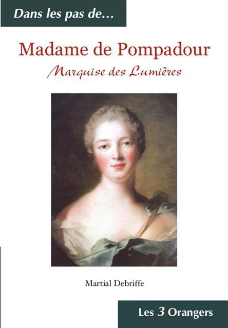 Madame de Pompadour - Marquise des Lumières - Martial Debriffe - Univers Poche