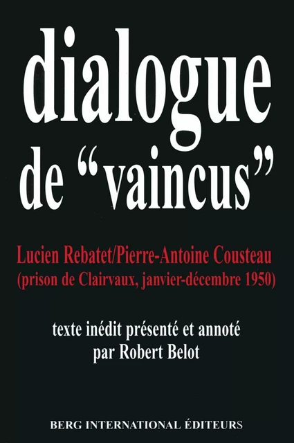 Dialogues de "vaincus" - Lucien Rebatet, Pierre-Antoine Cousteau - Univers Poche