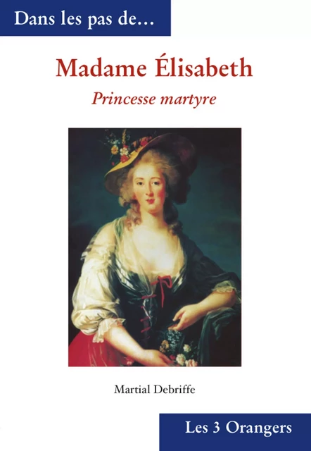 Madame Elisabeth - Princesse martyre - Martial Debriffe - Univers Poche