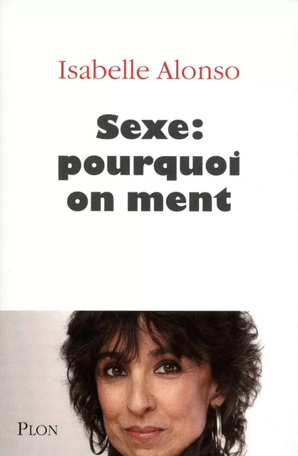 Sexe : pourquoi on ment - Isabelle Alonso - Place des éditeurs