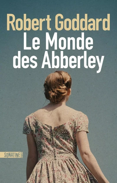 Le Monde des Abberley - Robert Goddard - Sonatine