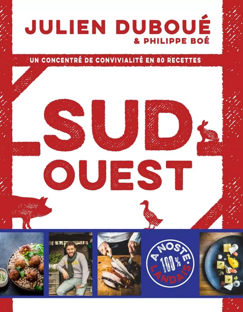 Sud-Ouest, un concentré de convivialité en 80 recettes - Julien Duboue - LEC communication (A.Ducasse)