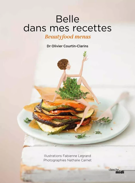 Belle dans mes recettes - Olivier Courtin-Clarins - Cherche Midi