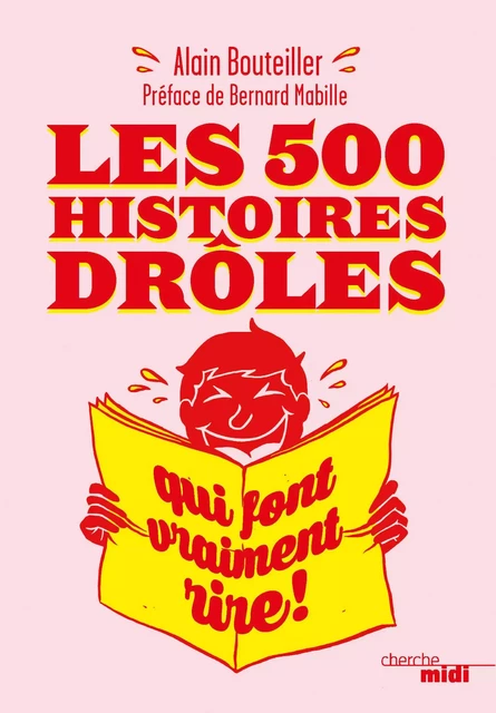 Les 500 histoires drôles qui font vraiment rire - Alain Bouteiller - Cherche Midi