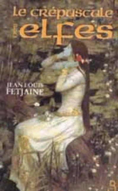 Le Crépuscule des elfes - Jean-Louis Fetjaine - Place des éditeurs