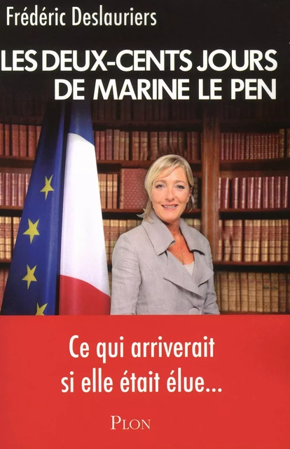 Les 200 jours de Marine Le Pen - Frédéric Deslauriers - Place des éditeurs