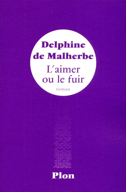 L'aimer ou le fuir - Delphine de Malherbe - Place des éditeurs