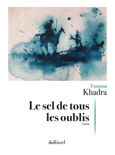 Le Sel de tous les oublis - Yasmina Khadra - Groupe Robert Laffont