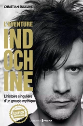 L'Aventure Indochine - L'histoire singulière d'un groupe mythique (édition anniversaire)