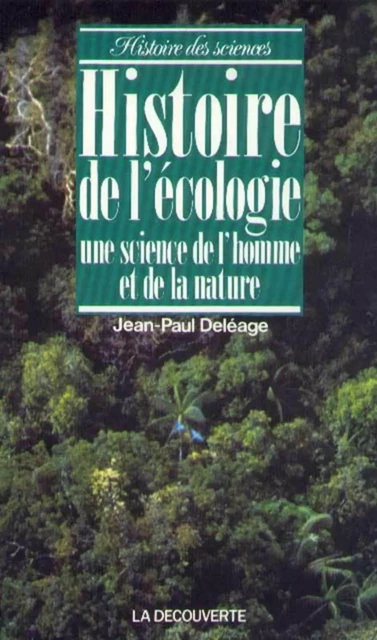 Histoire de l'écologie - Jean-Paul Déléage - La Découverte