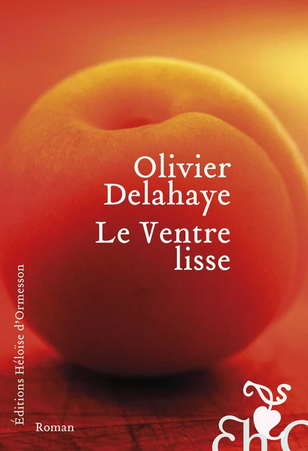 Le Ventre lisse - Olivier Delahaye - Héloïse d'Ormesson