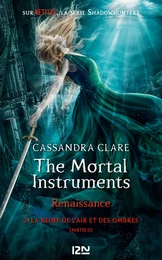 The Mortal Instruments, renaissance - tome 3 : La Reine de l'air et des ombres, partie 2