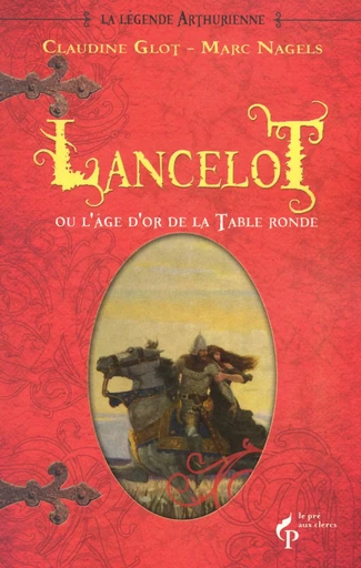 Lancelot ou l'âge d'or de la Table ronde - Claudine Glot, Marc Nagels - edi8