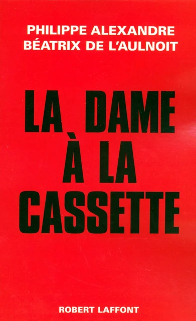 La dame à la cassette - Philippe Alexandre, Béatrix de L'Aulnoit - Groupe Robert Laffont