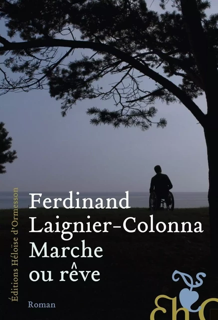 Marche ou rêve - Ferdinand Laignier-Colonna - Héloïse d'Ormesson