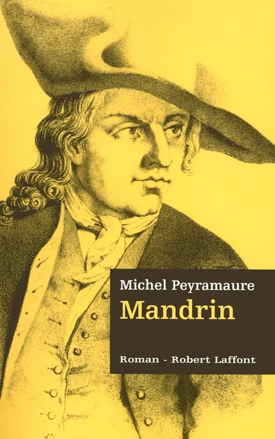 Mandrin - Les trois bandits - Tome 2 - Michel Peyramaure - Groupe Robert Laffont