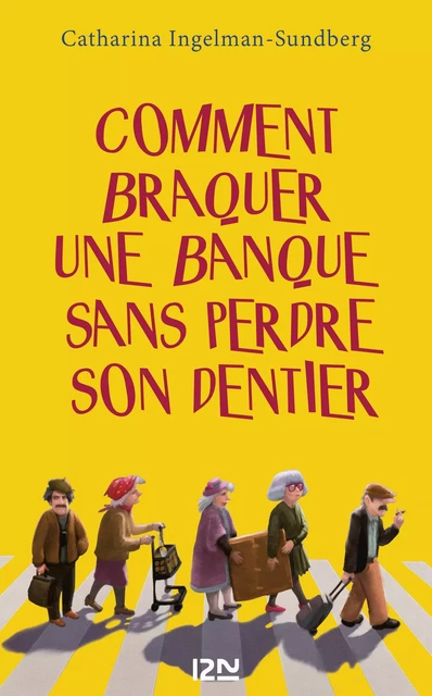 Comment braquer une banque sans perdre son dentier ? - Catharina Ingelman-Sundberg - Univers Poche