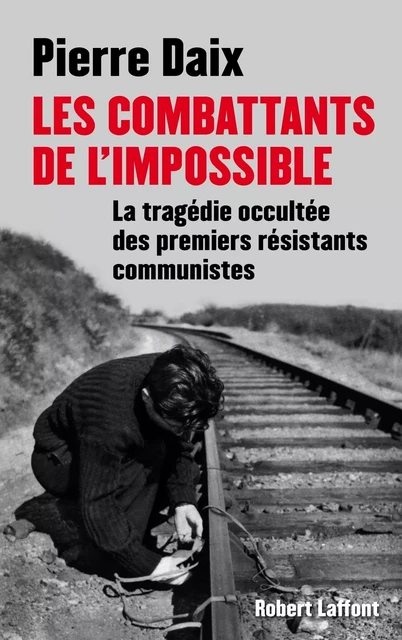 Les combattants de l'impossible - Pierre Daix - Groupe Robert Laffont