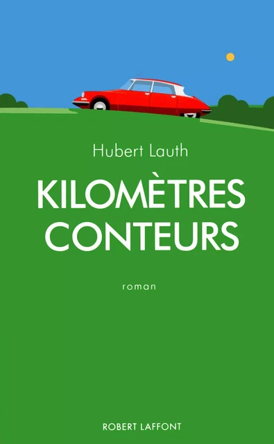 Kilomètres conteurs - Hubert Lauth - Groupe Robert Laffont