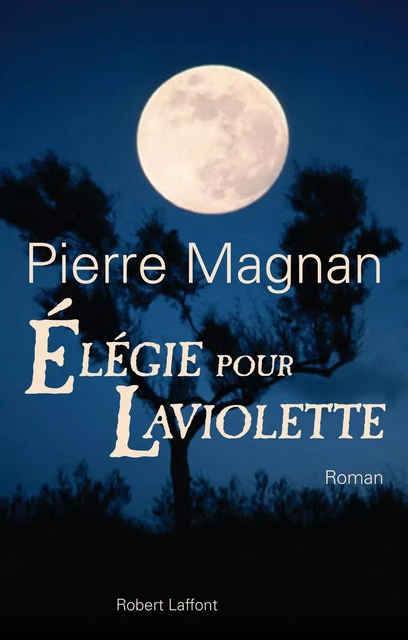 Elégie pour Laviolette - Pierre Magnan - Groupe Robert Laffont