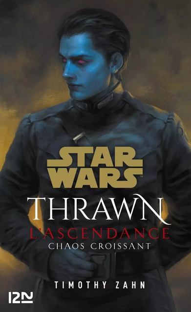 Star Wars : Thrawn L'Ascendance - tome 1 : Chaos croissant - Timothy Zahn - Univers Poche