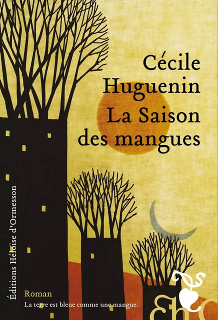 La Saison des mangues - Cécile Huguenin - Héloïse d'Ormesson