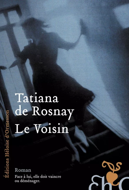 Le voisin - Tatiana de Rosnay - Héloïse d'Ormesson